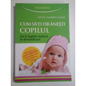 CUM SA-TI HRANESTI COPILUL - LOUISE LAMBERT-LAGACE